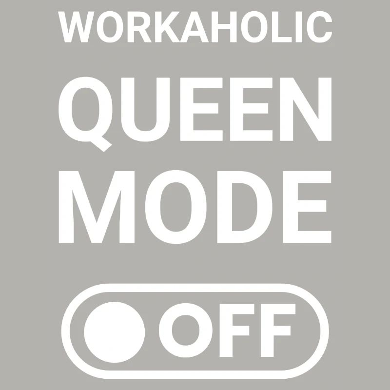 Workaholic Queen Mode OFF