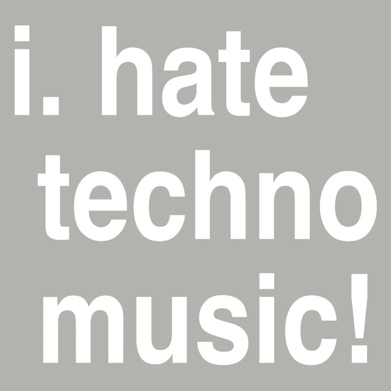 I hate Techno!