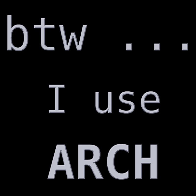 ... btw I use Arch Linux
