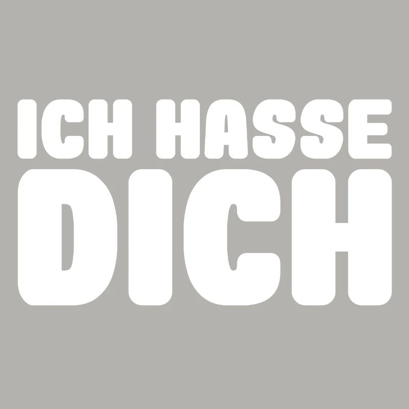 ich hasse dich