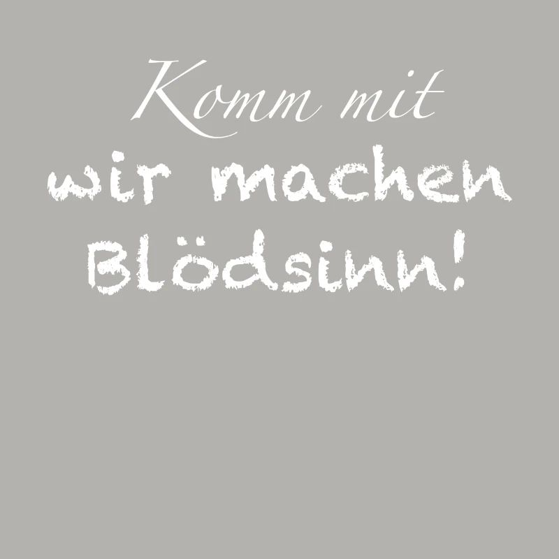 Komm mit, wir machen Blödsinn!