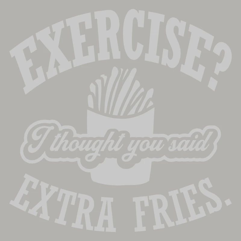 Exercise Extra Fries Zitat