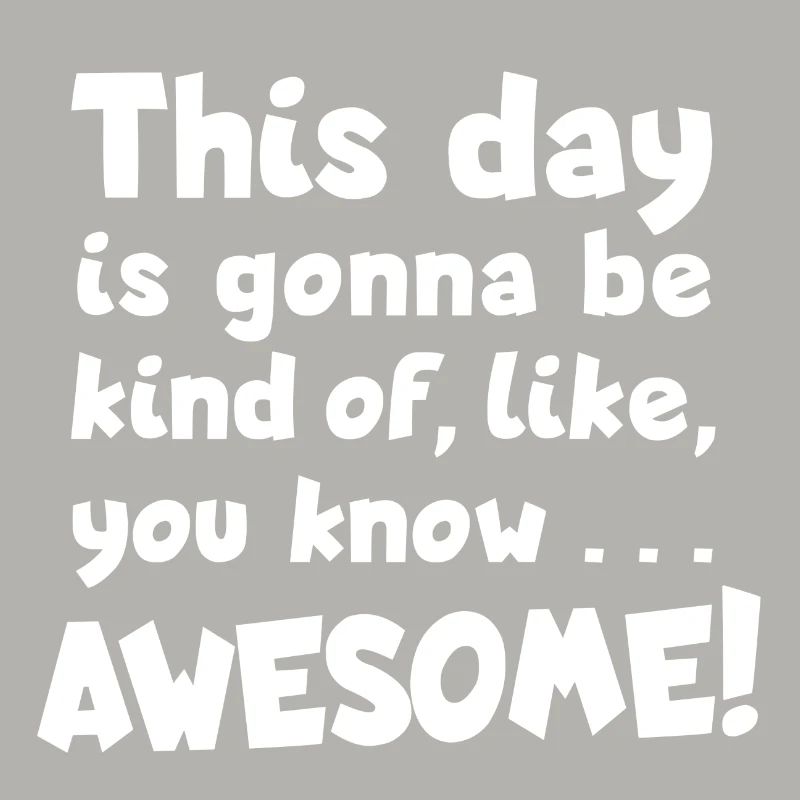 Awesome day! Optimismus, Toller Tag