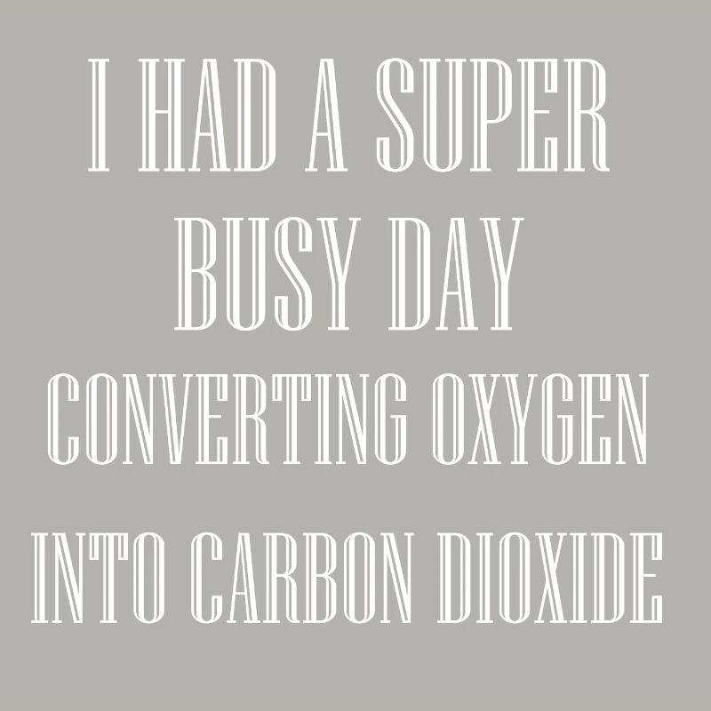 BUSY DAY CONVERTING OXYGEN INTO CARBON DIOXIDE