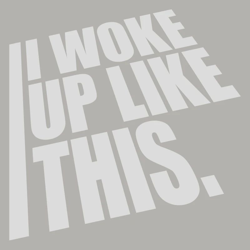woke up like this