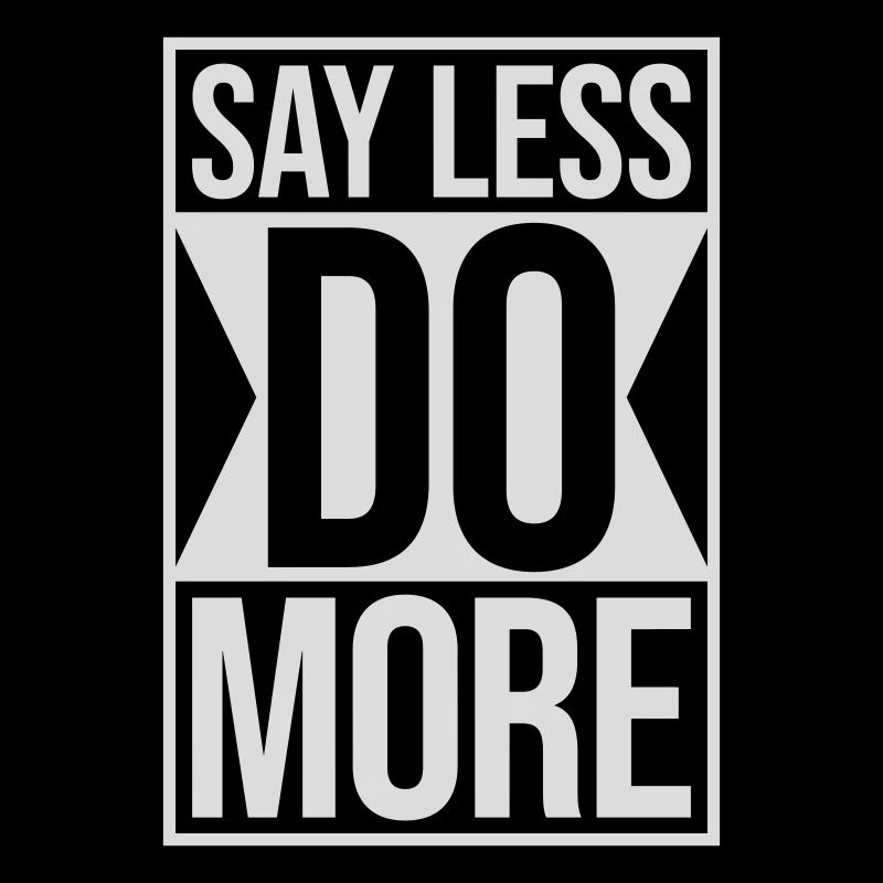 say less do more
