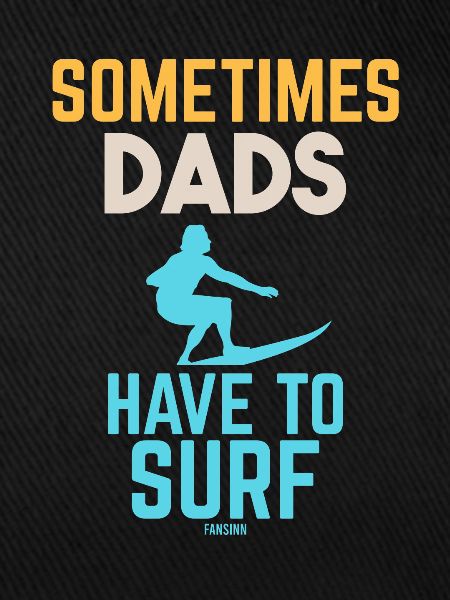 Sometimes Dads Have To Surf