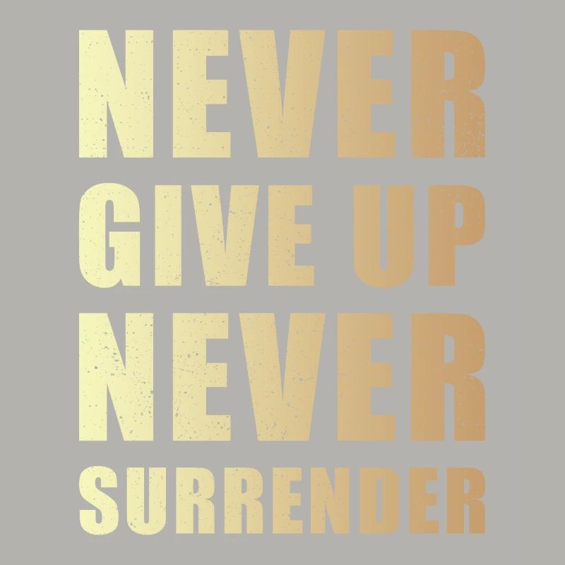 Never give up never surrender