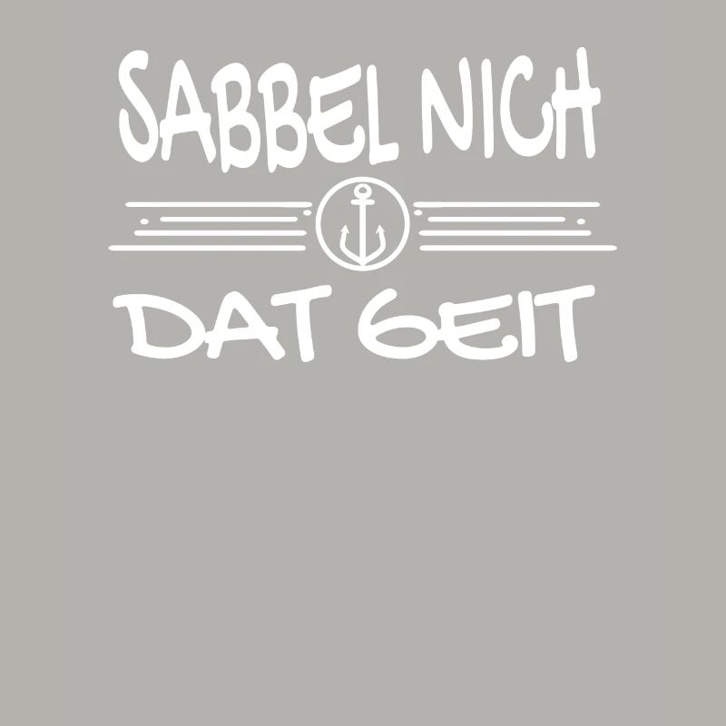 Sabbel Nich Dat Geit - Plattdeutsch Nordsee