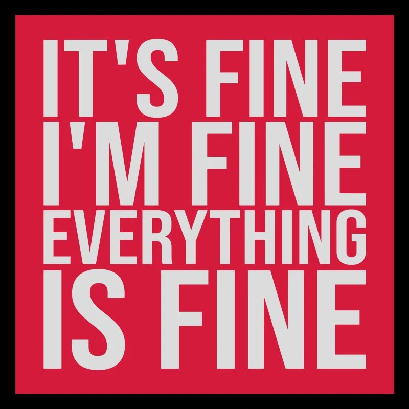 everything is fine Zitat