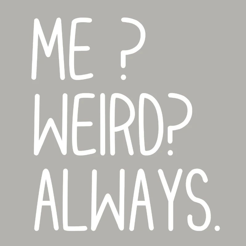 Me Weird Always