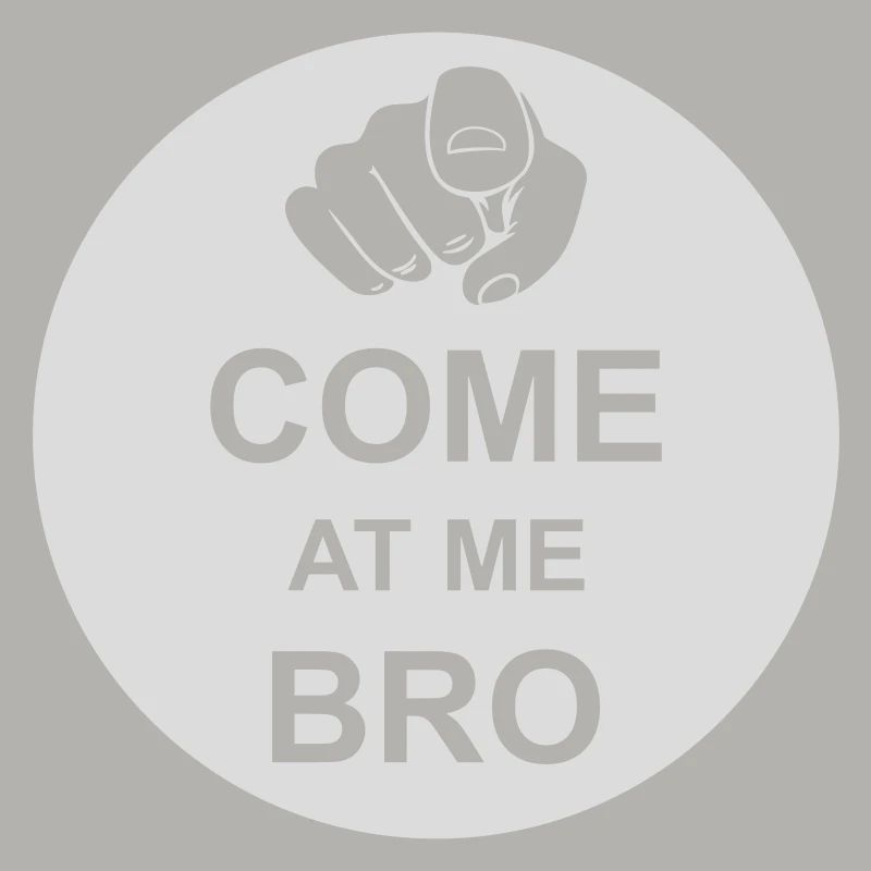 come at me bro