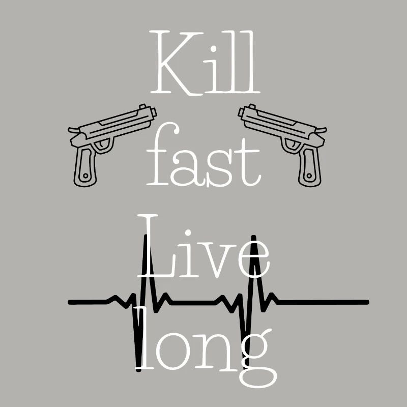 Kill fast Live long
