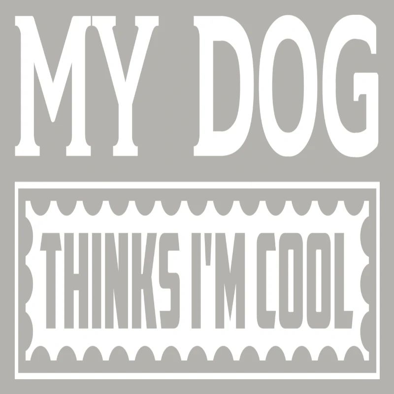 My Dog Thinks I´m Cool