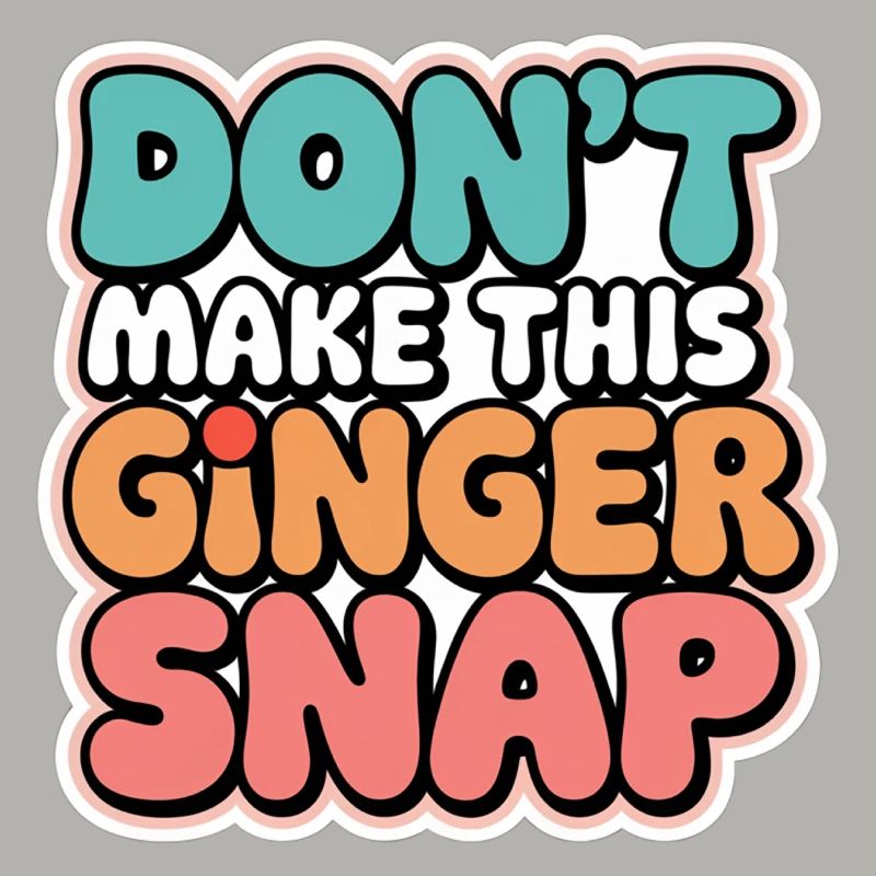 Don't Make This Ginger Snap 5