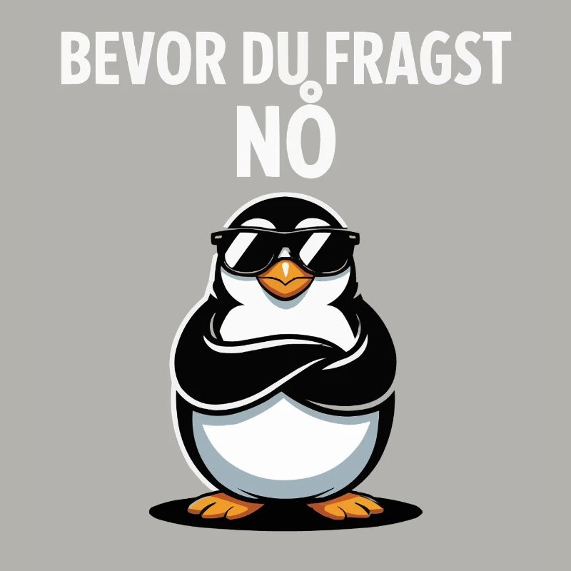 Lustiger Pinguin Spruch – Bevor Du Fragst: Nö