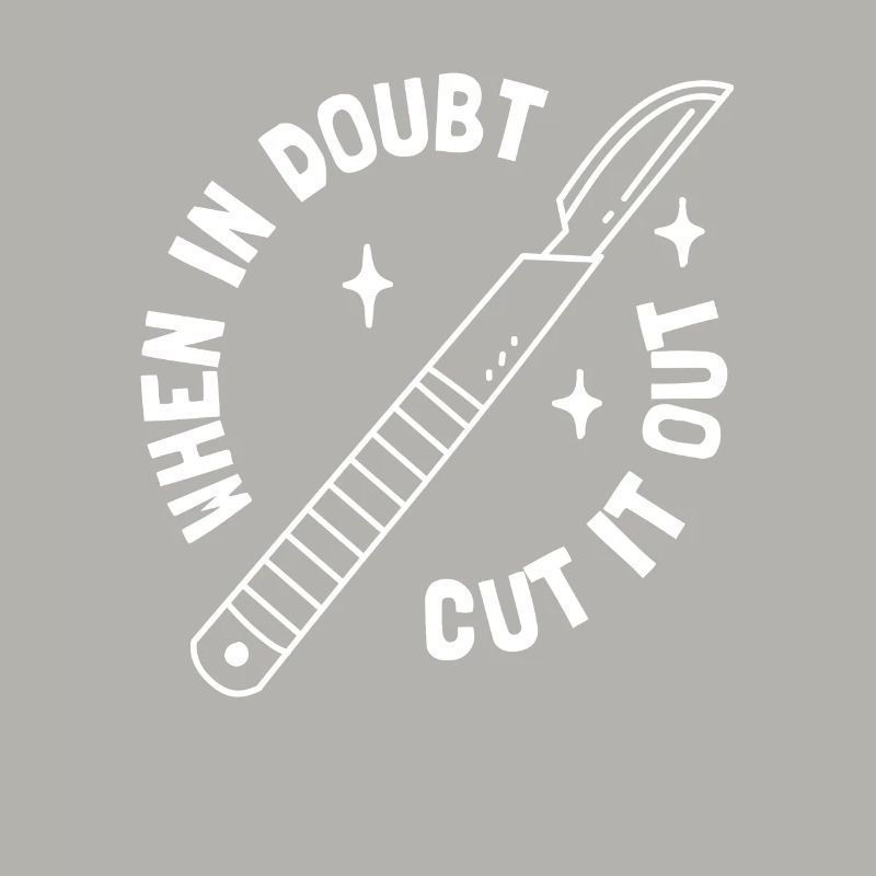 When In Doubt Cut It Out