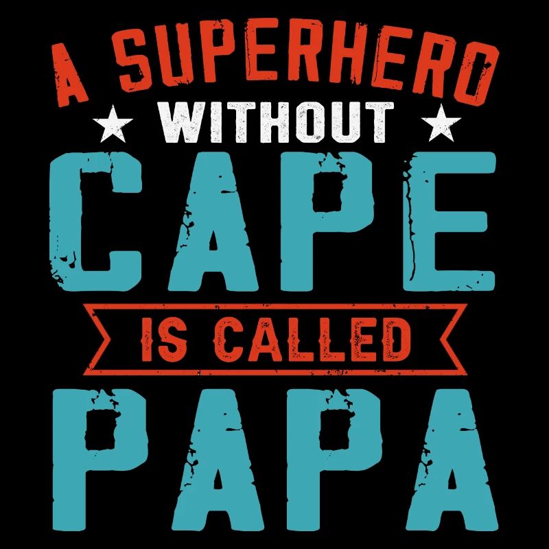 A Superhero Without Cape Is Called Papa