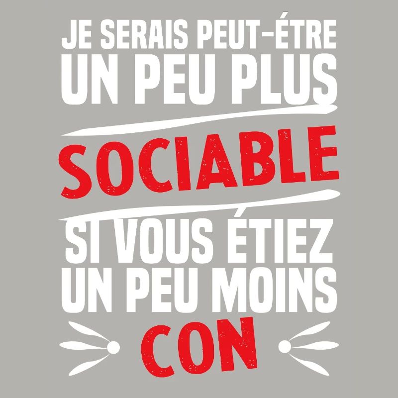 Je serais plus sociable si moins con