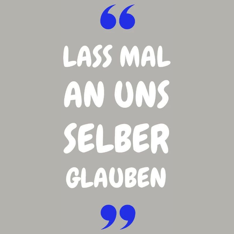 Lass mal an uns selber glauben