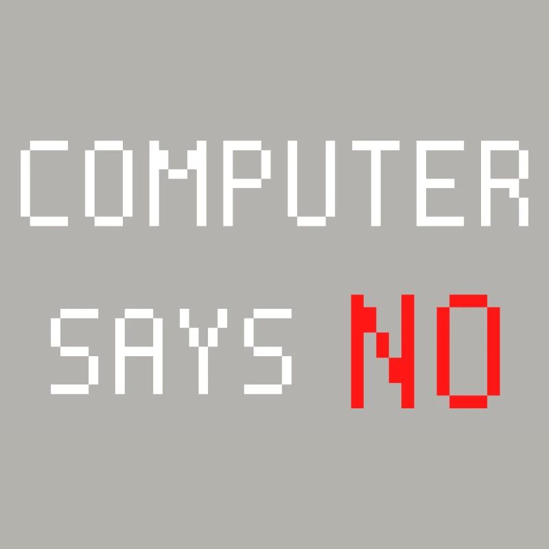 Computer sagt nein. Computer says no. Spruch