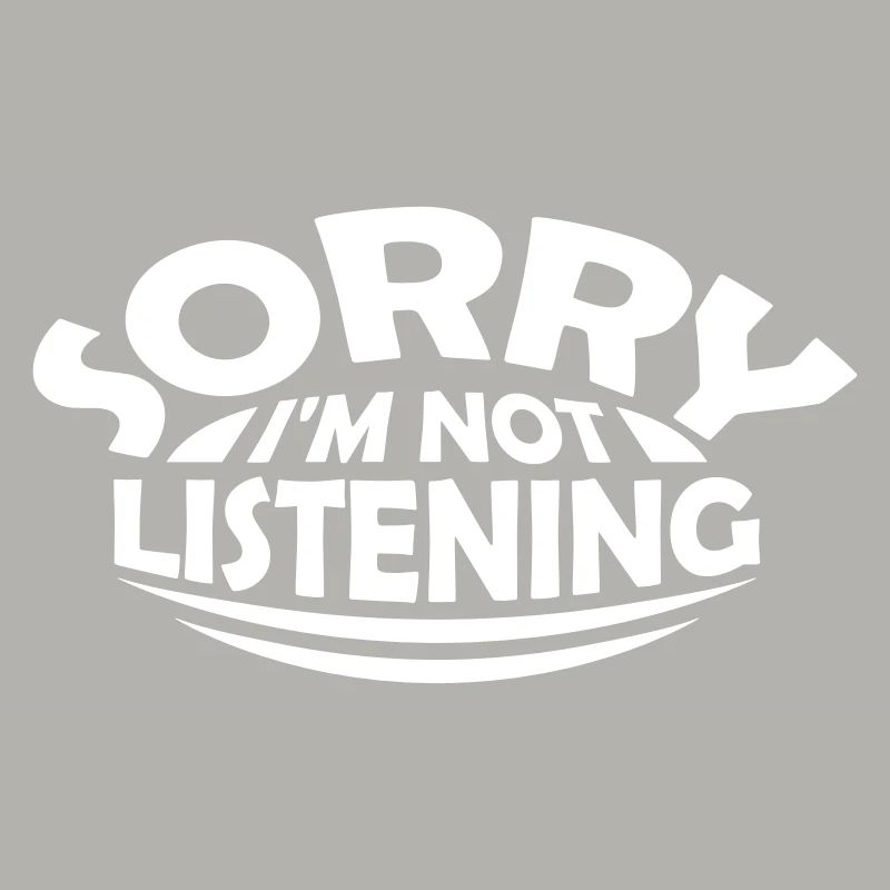 désolé de ne pas écouter