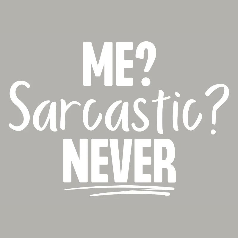 Me Sarcastic Never