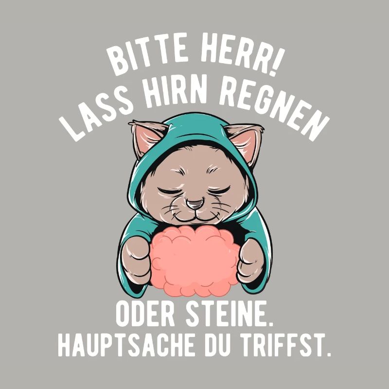 Lass Hirn regnen Oder Steine Hauptsache du triffst