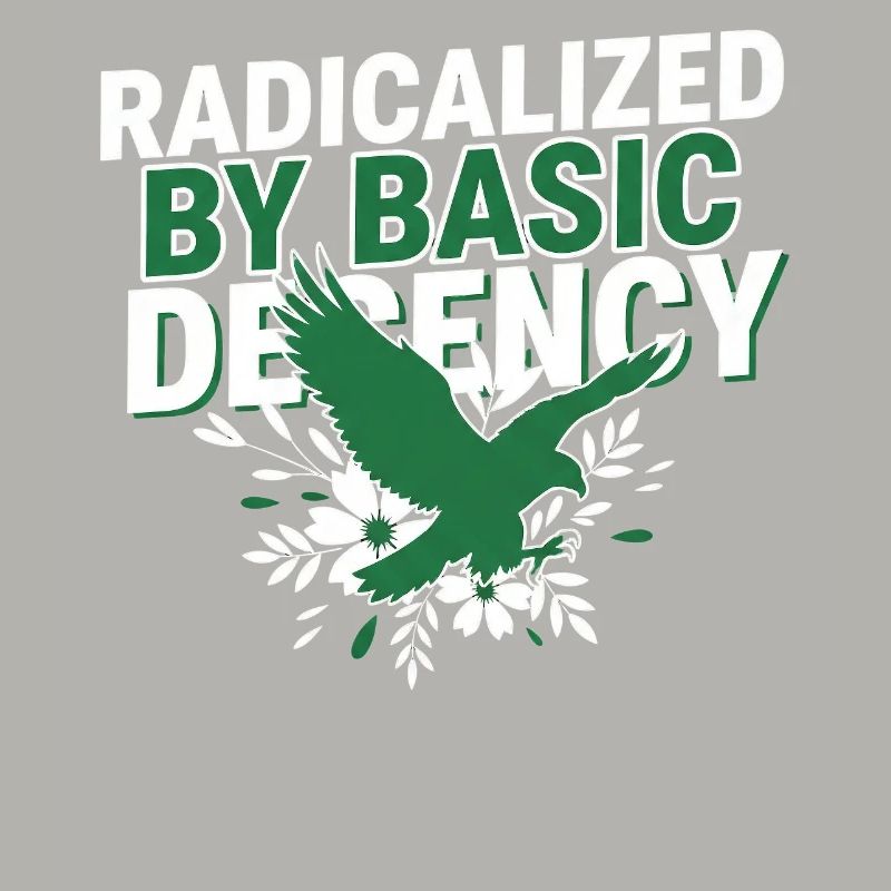 Radicalized By Basic Decency Quote Shirt