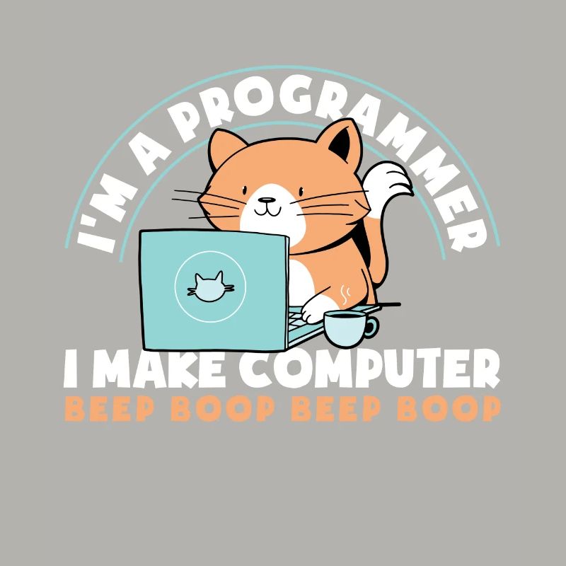 im A Programmer I Make Computer Beep Boop Beep