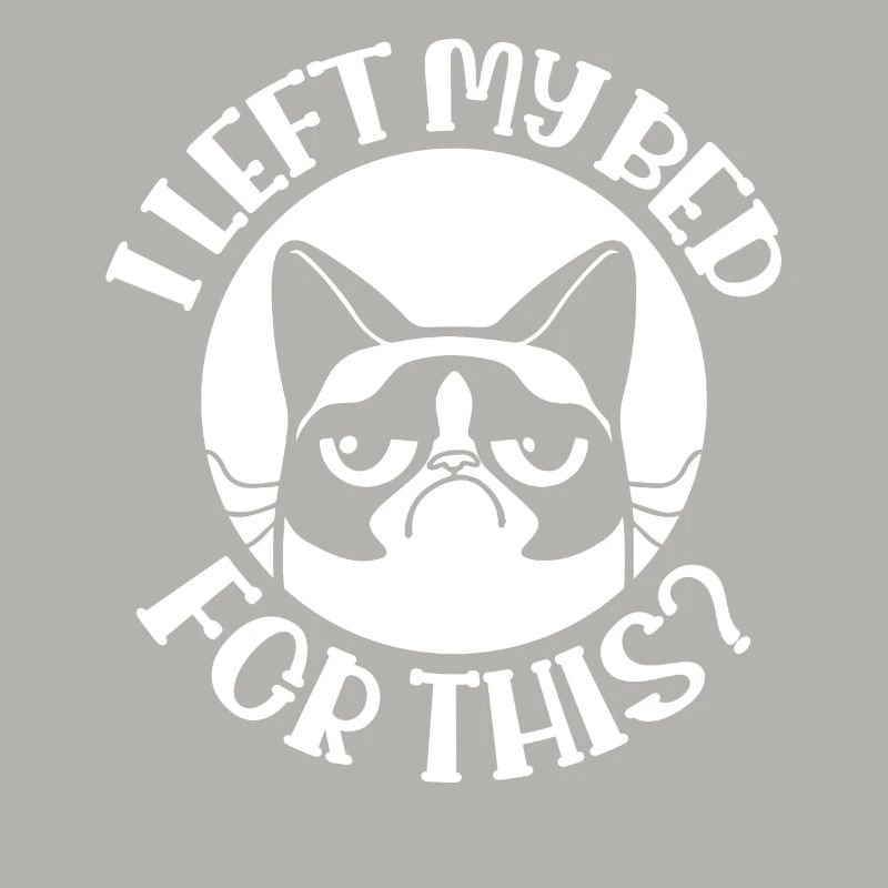 GRUMMELIGE KATZE I LEFT MY BED FOR THIS? SPRUCH