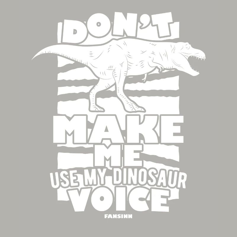 Ne me faites pas utiliser ma voix de dinosaure