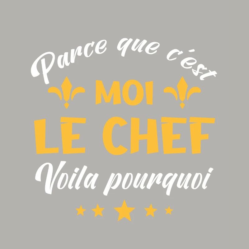 parce que c'est moi le chef
