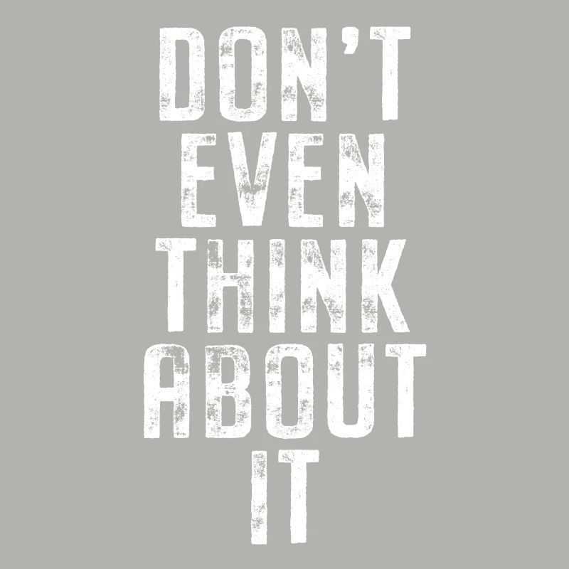 Don't Even Think About It Don't Even Think No