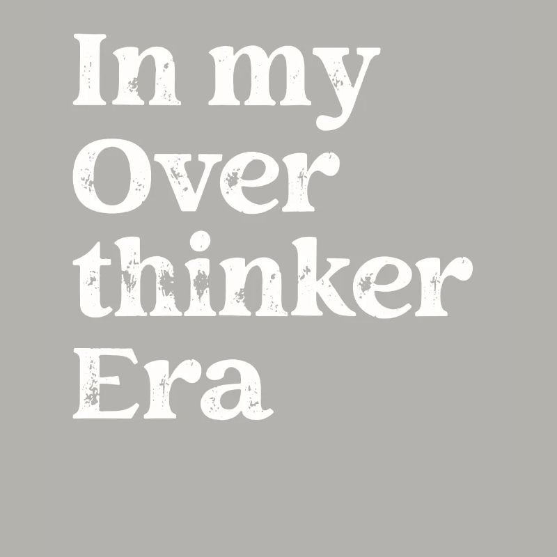 Dans mon ère Overthinker Overthink