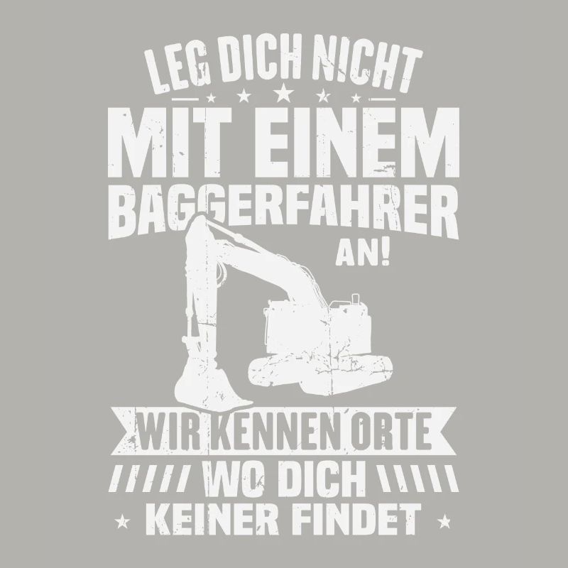 Leg dich nicht mit einem baggerfahrer