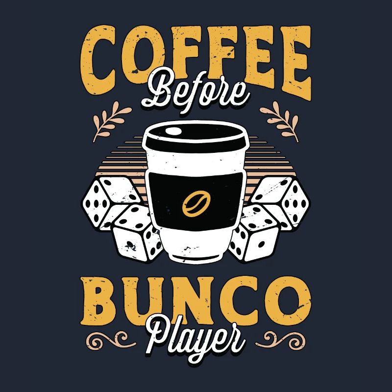 Bunco Player Coffee Before Bunco Game Coffee Lover