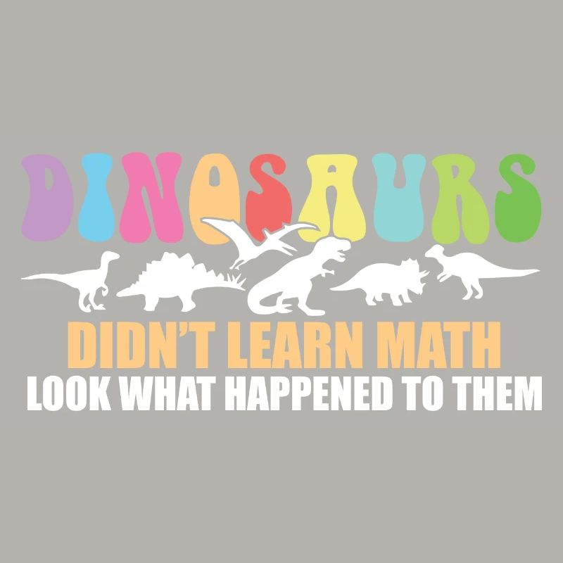 Dinosaurs Didn't Learn Math Funny Mathematics
