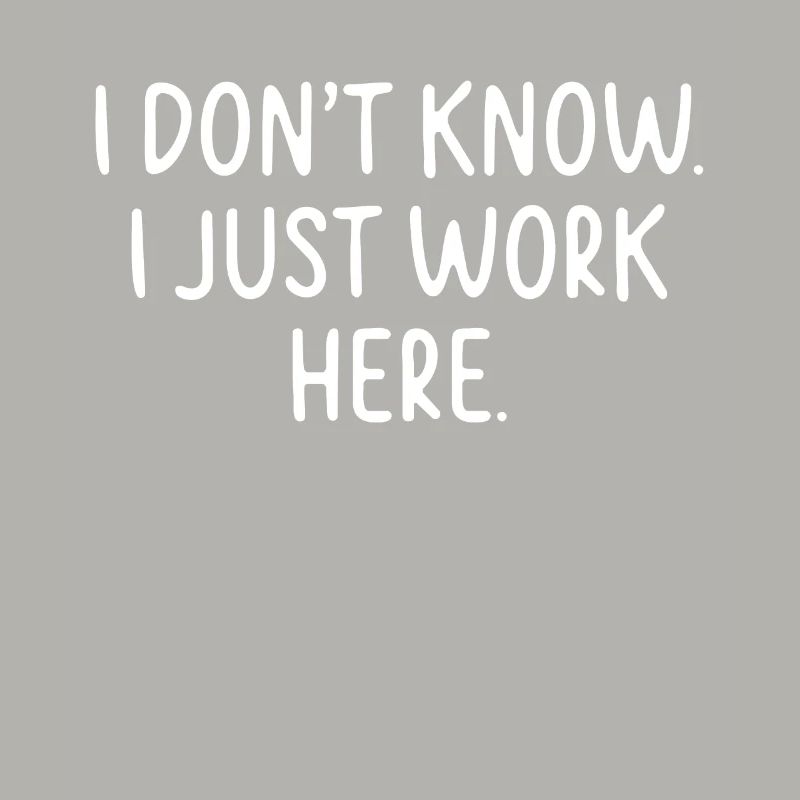 I Don't Know, I Just Work Here