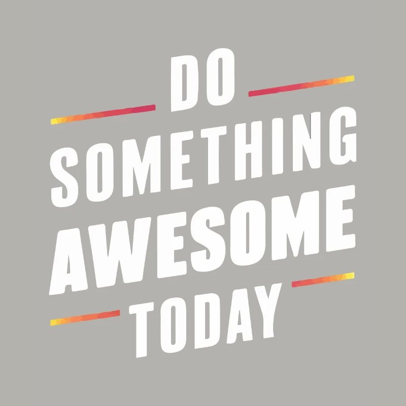 DO SOMETHING AWESOME TODAY