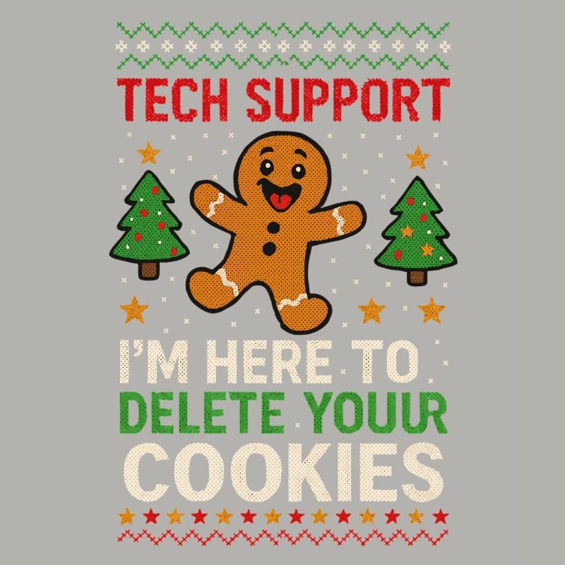 Tech Support I'm Here To Delete Your Cookies