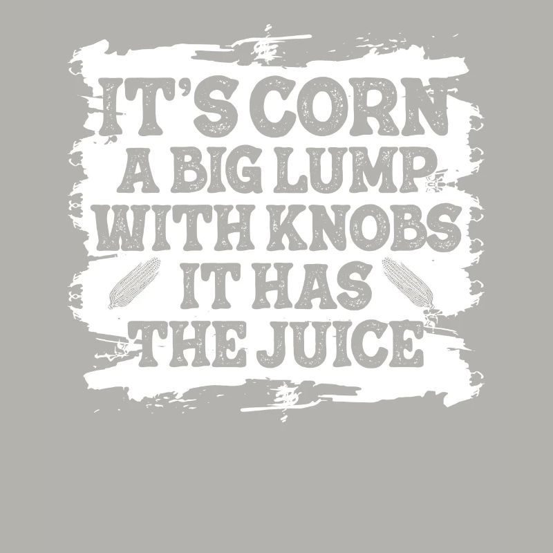 It's Corn A Big Lump With Knobs It Has The Juice