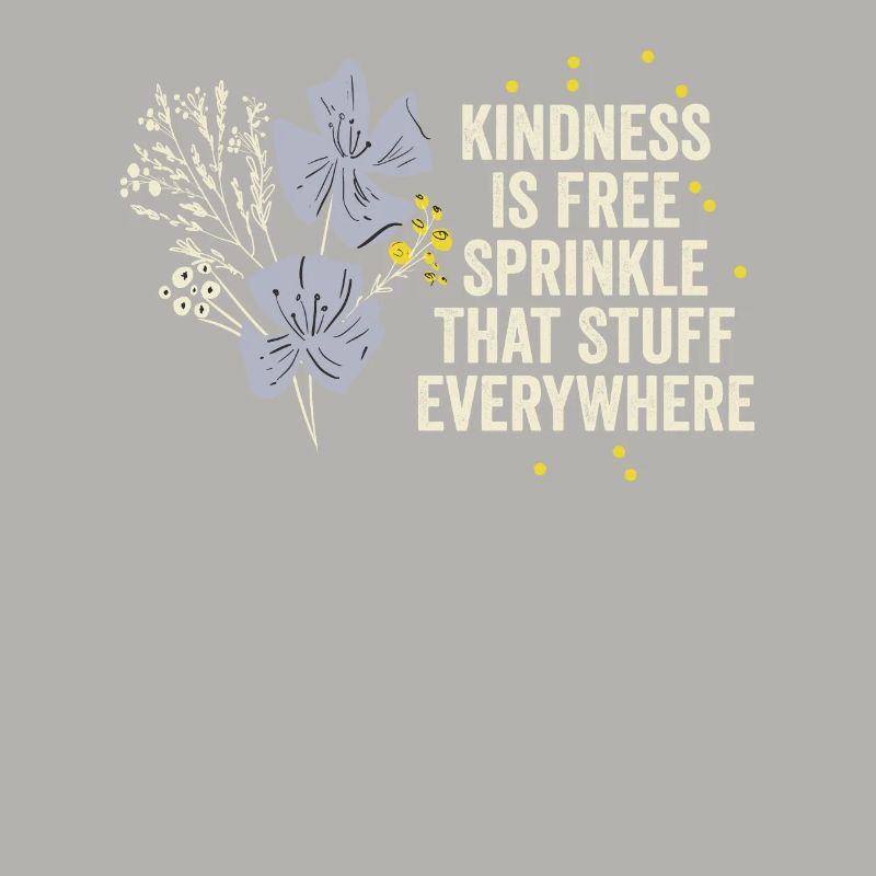Kindness Is Free Sprinkle That Stuff Everywhere