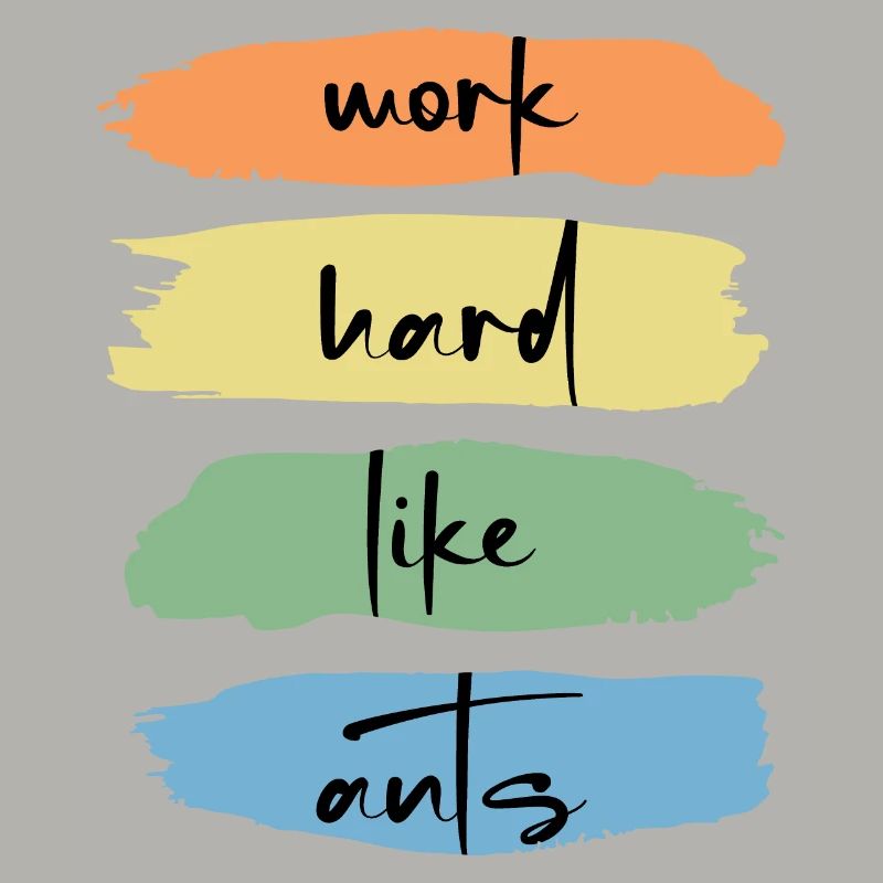Worker ant "work hard like ants" mindset