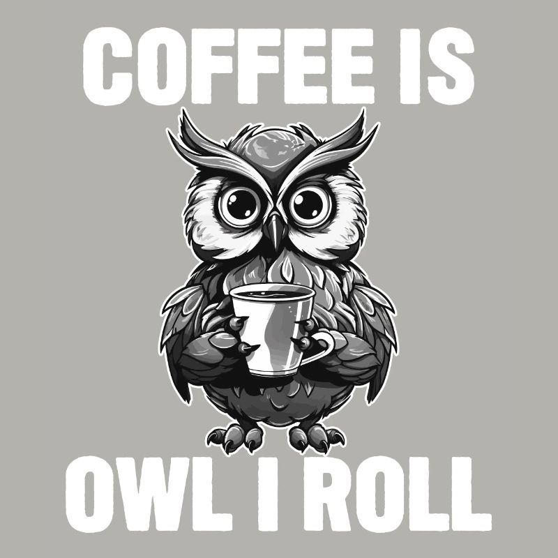 Coffee Is Owl I Roll