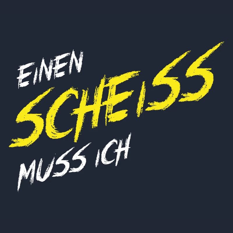 Einen Scheiß muss ich