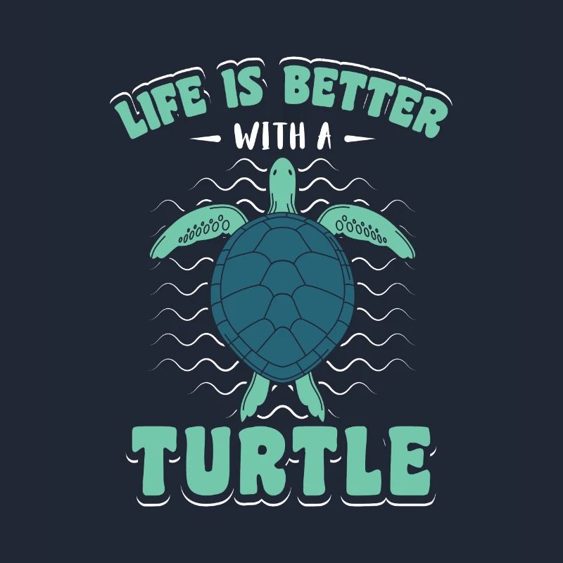 Life is better with a Turtle