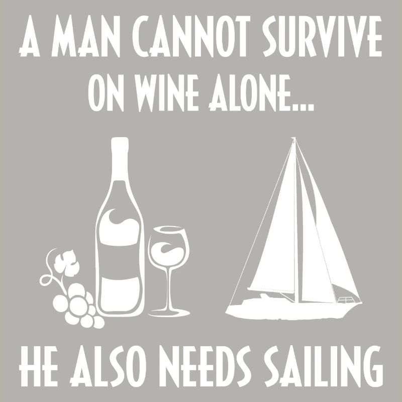 A Man Cannot Survive On Wine Alone He Also Needs S