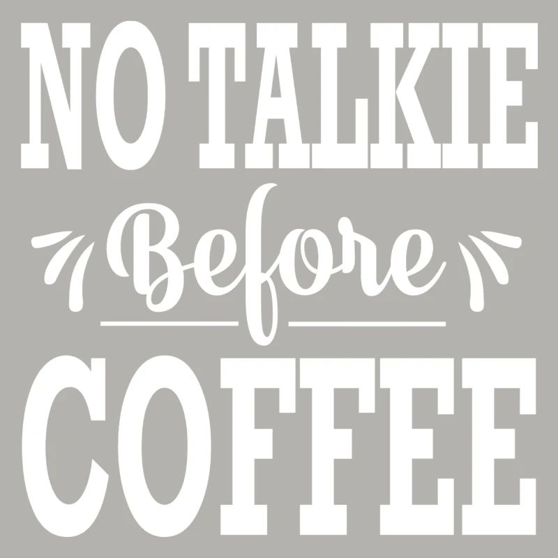No Talkie before Coffee