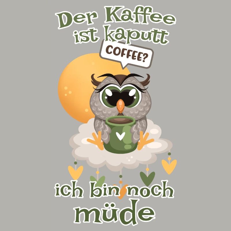 Der Kaffee ist kaputt bin noch müde Eule